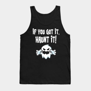 If you got it haunt it Halloween Ghost Tank Top